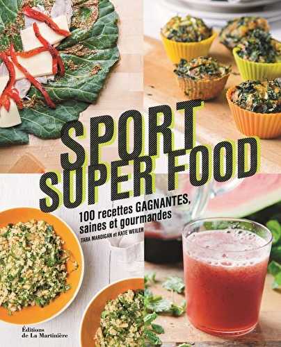 Sport super food - 100 recettes gagnantes, saines et gourmandes