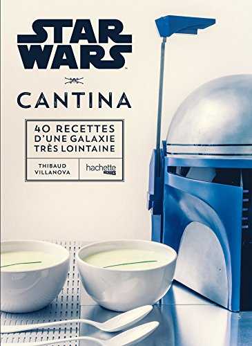 Star Wars Cantina: les 40 meilleures recettes de la galaxie