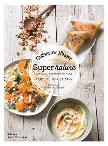 Super nature - 100 recettes gourmandes