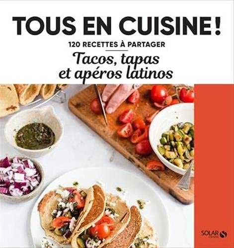 Tacos, tapas et apéros latinos - Tous en cuisine !