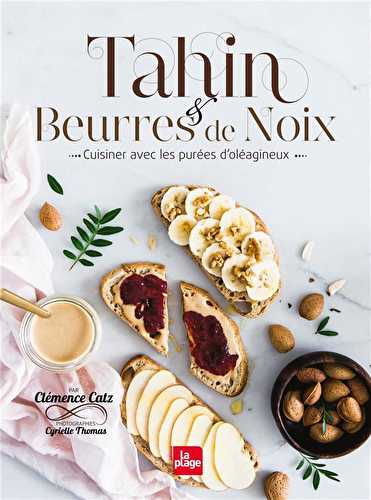 Tahin et beurres de noix - cuisiner avec les purées d'oléagineux