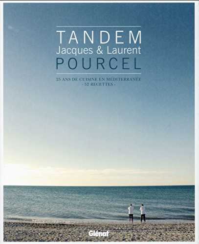 Tandem - jacques & laurent pourcel - 25 ans de cuisine de la méditerranée