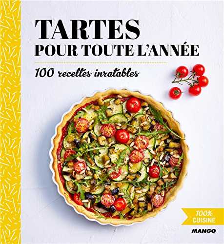 Tartes pour toute l'année - 100 recettes inratables