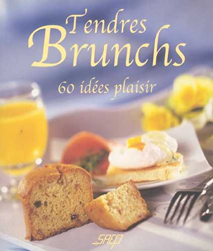 Tendres brunchs - 60 idees plaisir