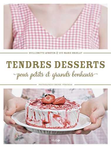 Tendres desserts pour petits et grands bonheurs