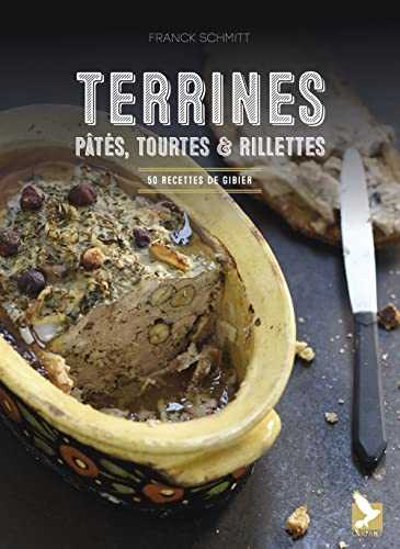 Terrines, pâtés, tourtes et rillettes: 50 recettes de gibier