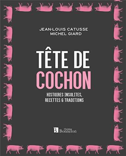 Tête de cochon - histoires insolites, recettes et traditions