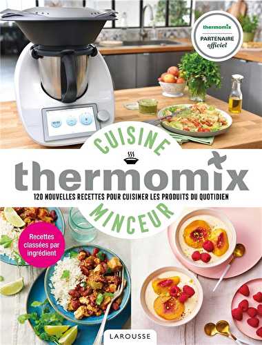 Thermomix cuisine minceur - 120 nouvelles recettes pour cuisiner les produits du quotidien