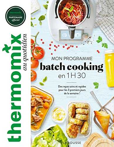 Thermomix : mon programme batch cooking en 1H30: Des repas sains et rapides pour les trois premiers jours de la semaine !