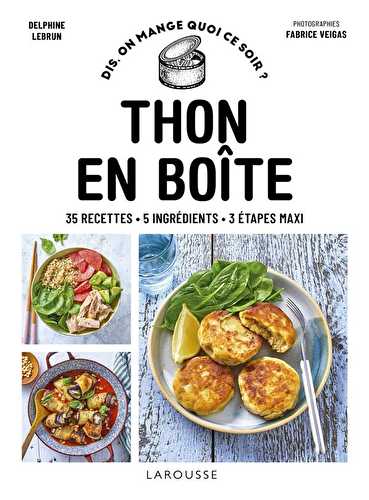 Thon en boîte : 50 recettes - 5 ingrédients - 3 étapes maxi