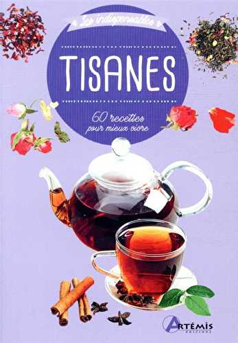 Tisanes - 60 recettes pour mieux vivre