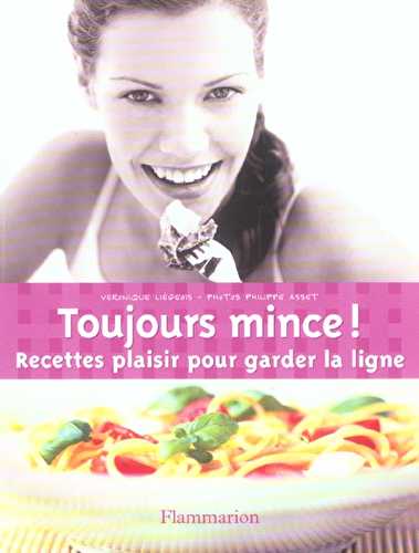 Toujours mince ! recettes plaisir pour garder la ligne