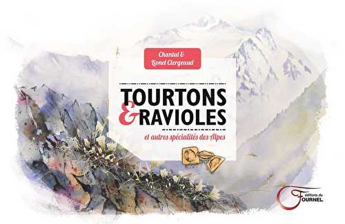 Tourtons et ravioles - et autres spécialités des alpes