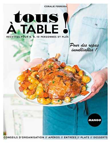 Tous à table - 100 recettes pour 6, 8, 10 personnes et plus