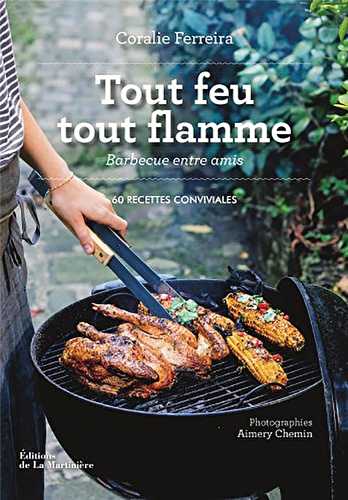 Tout feu tout flamme - barbecue entre amis : 60 recettes conviviales