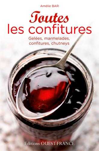 Toutes les confitures - gelées, marmelades, confitures, chutneys