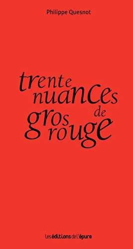 Trente nuances de gros rouge