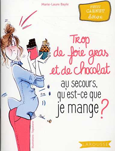 Trop de foie gras et de chocolat, au secours, qu'est-ce que je mange ?