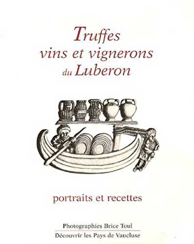 Truffes, vins et vignerons du luberon - portraits et recettes
