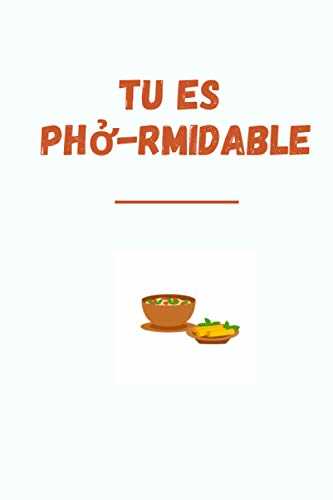 Tu es pho-rmidable - Carnet humouristique pour les fans de cuisine vietnamienne: Bloc-Note avec jeux de mot phở-rmidable, soupe asiatique 6x9 pouces