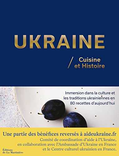 Ukraine. Cuisine et Histoire (Immersion dans la culture et les traditions ukrainiennes en 80 recette