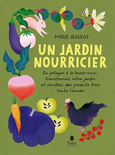 Un Jardin nourricier - Guide pour un retour à la terre réussi et une autonomie alimentaire retrouvée - Créer sa micro-ferme avec potager, verger, ruches, basse-cour, clapiers