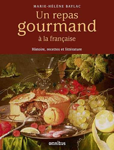 Un repas gourmand à la française - histoire, recettes et littérature