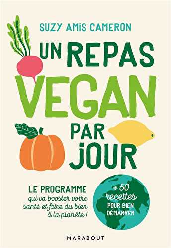 Un repas végan par jour - le programme qui va booster votre santé et faire du bien à la planète !