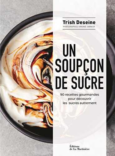 Un soupçon de sucre - 90 recettes gourmandes pour découvrir les sucres autrement