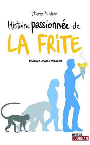 Une histoire passionnée de la frite