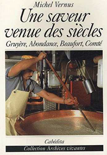 Une saveur venue des siècles - gruyère, abondance, beaufort, comté