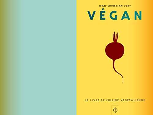 VÉGAN : LE LIVRE DE LA CUISINE VÉGÉTALIENNE