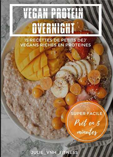 Vegan protein overnight - 15 recettes de petits dej' vegans riches en protéines