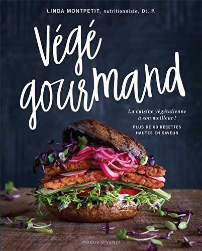 Végé gourmand - la cuisine végétalienne à son meilleur ! - plus de 60 recettes hautes en saveur