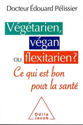 Végétarien, végan ou flexitarien ? est-ce bon pour la santé ?