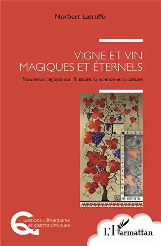 Vigne et vin magiques et éternels - nouveaux regards sur l'histoire, la science et la culture