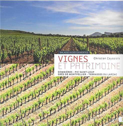 Vignes et patrimoine - sommières, pic saint-loup, grès de montpellier, terrasses du larzac