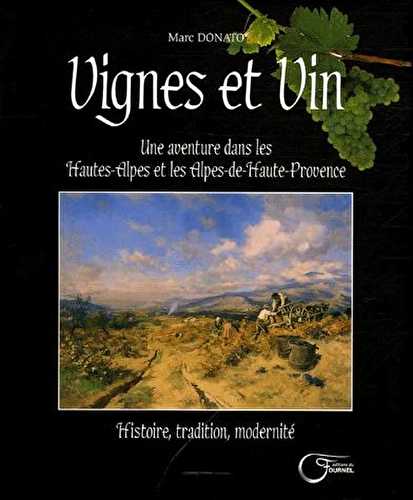 Vignes et vin - une aventure dans les hautes-alpes et les aples-de-haute-provence - histoire, tradition, modernité