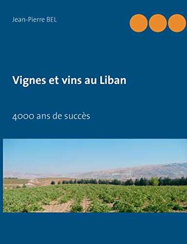 Vignes et vins au Liban: 4000 ans de succès