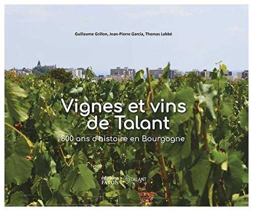Vignes et vins de talant - 800 ans d'histoire en bourgogne