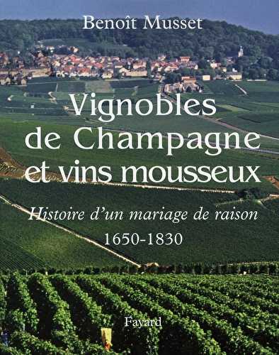 Vignoble de champagne et vins mousseux - histoire d'un mariage de raison 1650-1830