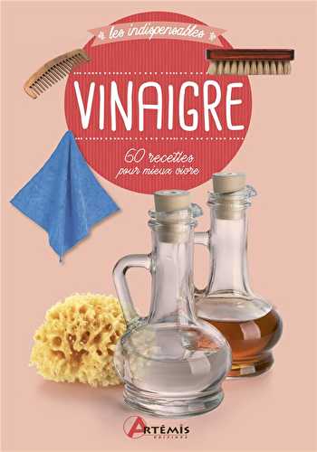 Vinaigre - 60 recettes pour mieux vivre