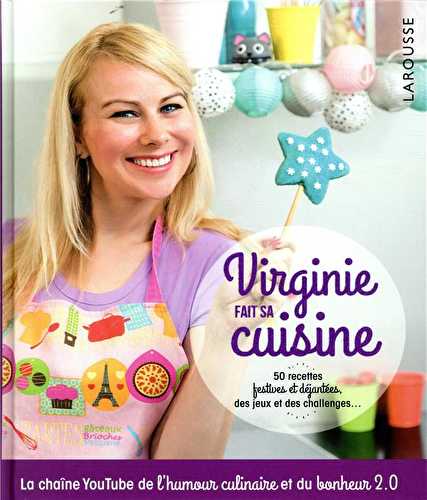 Virginie fait sa cuisine - 50 recettes festives et déjantées, des jeux et des challenges...