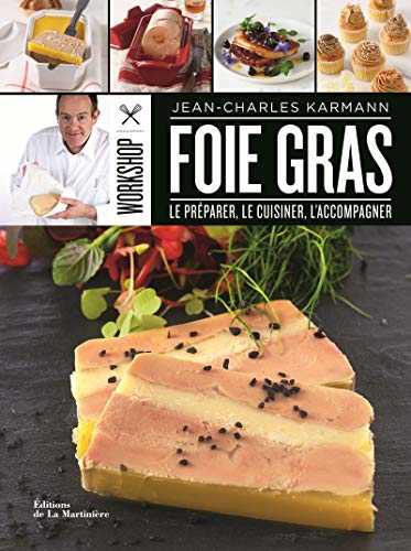 Workshop foie gras. Le préparer, le cuisiner, l'ac