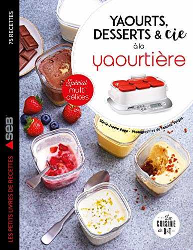 Yaourts, desserts & cie à la yaourtière: Spécial multi délices