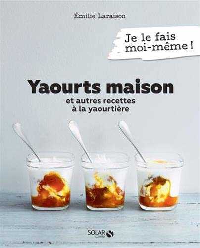 Yaourts maison et autres recettes à la yaourtière