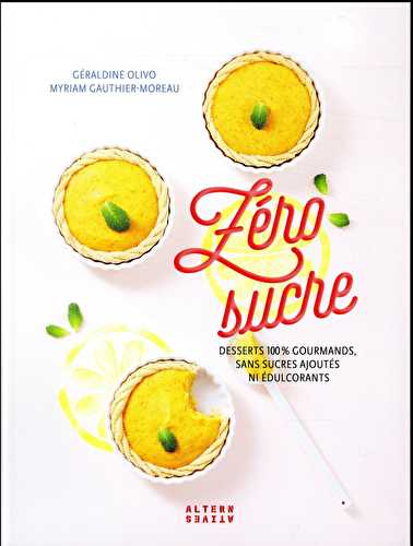 Zéro sucre - desserts 100 % gourmands, sans sucres ajoutés ni édulcorants