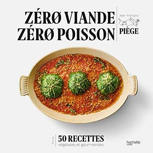 Zéro viande zéro poisson: Plus de 50 recettes veggie et gourmandes qui ont fait leurs preuves